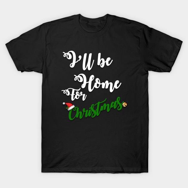 i'll be home for christmas T-Shirt by D_creations